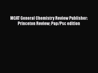 Download MCAT General Chemistry Review Publisher: Princeton Review Pap/Psc edition Ebook Online