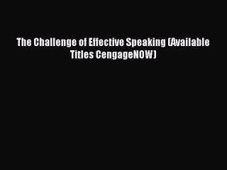 Read The Challenge of Effective Speaking (Available Titles CengageNOW) Ebook Free
