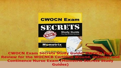 Download  CWOCN Exam Secrets Study Guide CWOCN Test Review for the WOCNCB Certified Wound Ostomy Read Online