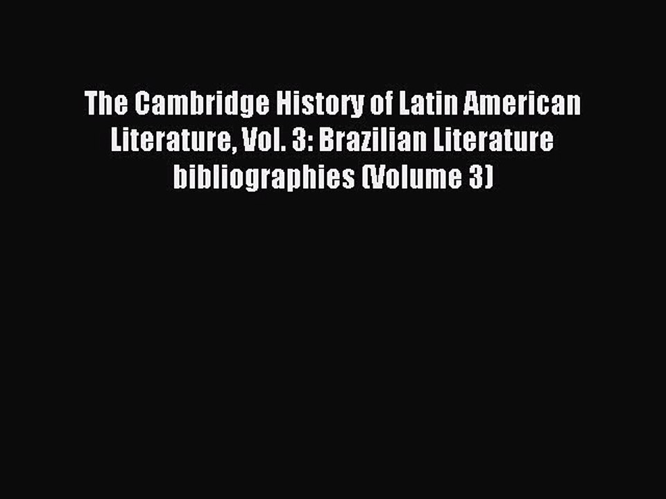 Read The Cambridge History of Latin American Literature Vol. 3: Brazilian Literature bibliographies