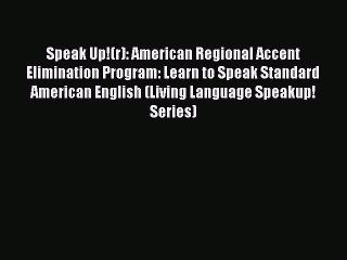 Read Speak Up!(r): American Regional Accent Elimination Program: Learn to Speak Standard American