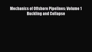 Read Mechanics of Offshore Pipelines: Volume 1 Buckling and Collapse Ebook Free