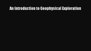Read An Introduction to Geophysical Exploration Ebook Free