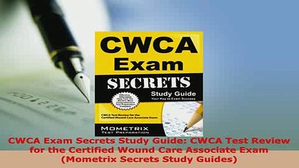 PDF  CWCA Exam Secrets Study Guide CWCA Test Review for the Certified Wound Care Associate PDF Online