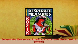 Download  Desperate Measures Posters Prints and More Vol 3 Kozik Read Online