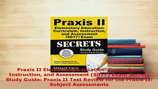 Download Praxis II Elementary Education Curriculum Instruction and Assessment 5017 Exam Secrets Read Online