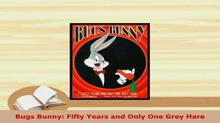 PDF  Bugs Bunny Fifty Years and Only One Grey Hare Read Online