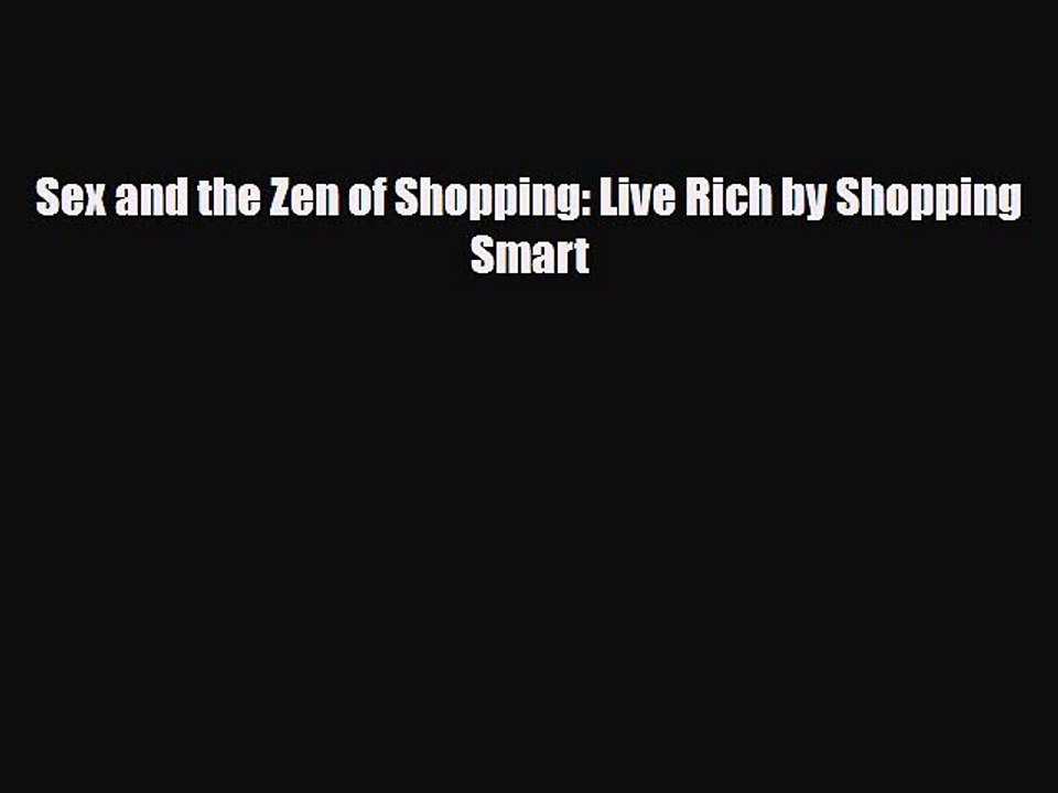 Download ‪Sex and the Zen of Shopping: Live Rich by Shopping Smart‬ Ebook Free