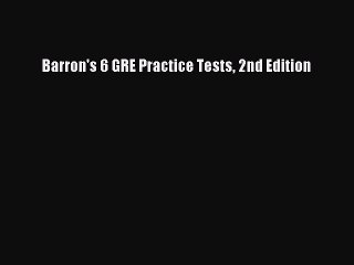 [PDF] Barron's 6 GRE Practice Tests 2nd Edition [Download] Online