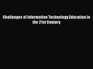 Download Challenges of Information Technology Education in the 21st Century Ebook Free