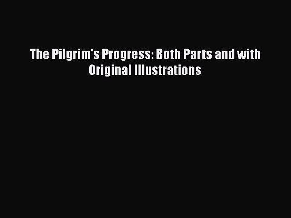 [PDF] The Pilgrim's Progress: Both Parts and with Original Illustrations [Read] Full Ebook