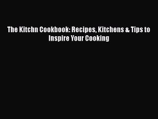PDF The Kitchn Cookbook: Recipes Kitchens & Tips to Inspire Your Cooking Free Books