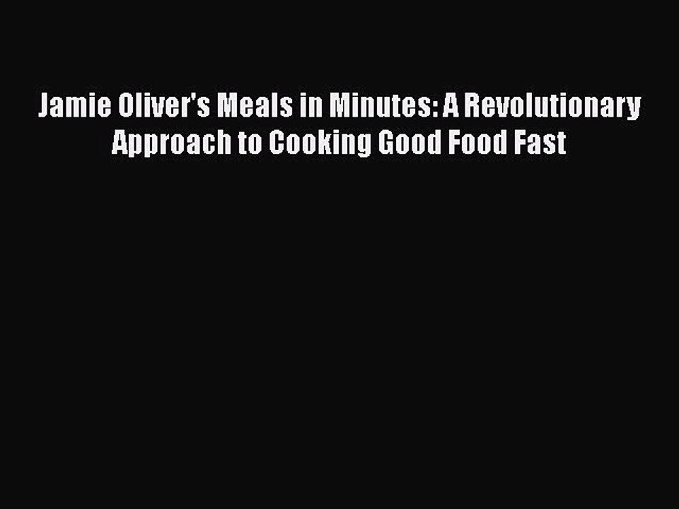 Download Jamie Oliver's Meals in Minutes: A Revolutionary Approach to Cooking Good Food Fast