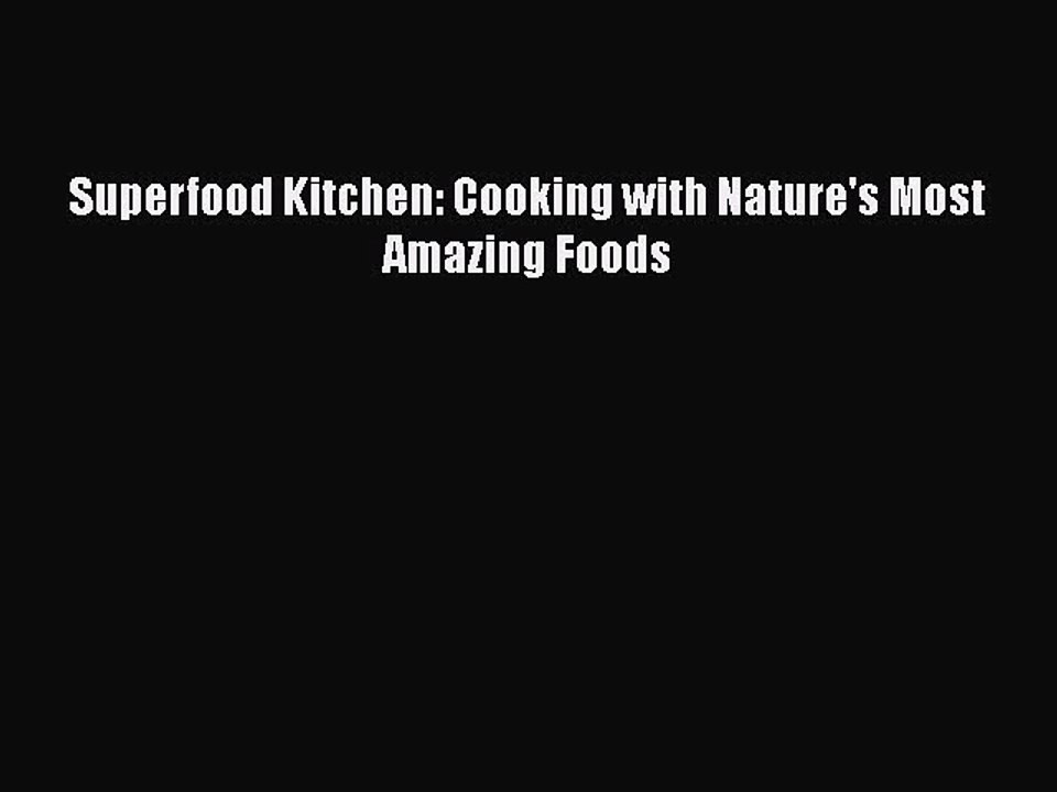 PDF Superfood Kitchen: Cooking with Nature's Most Amazing Foods  EBook