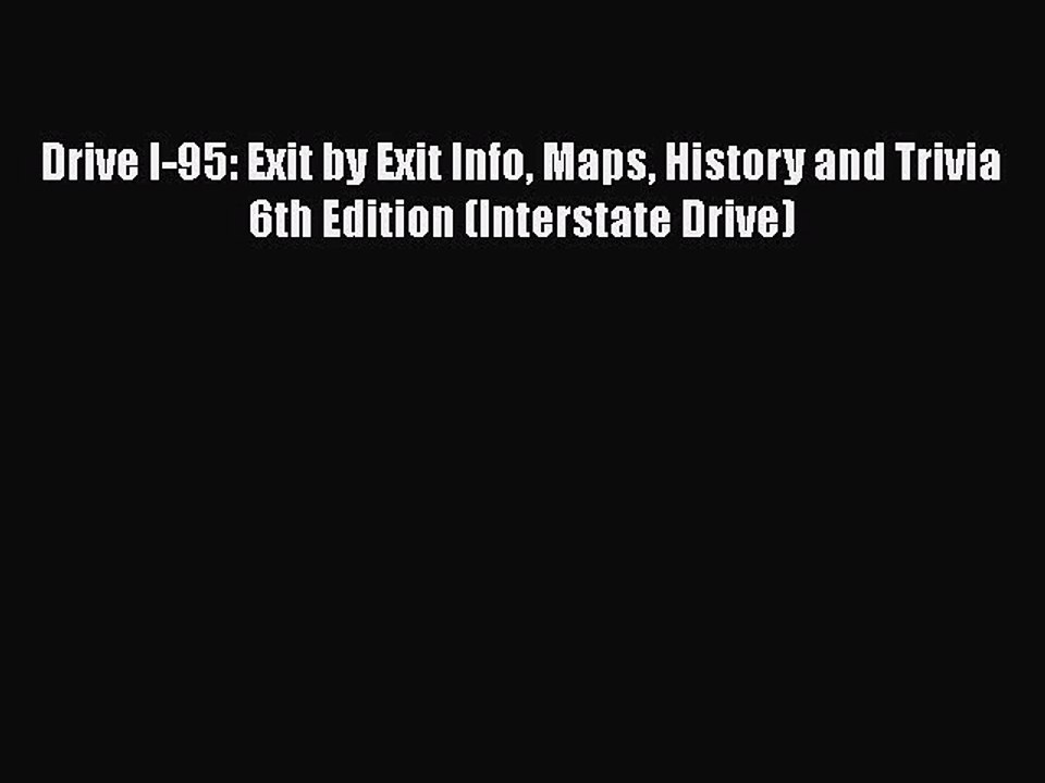 Download Drive I-95: Exit by Exit Info Maps History and Trivia 6th Edition (Interstate Drive)