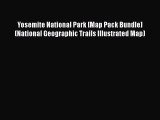 PDF Yosemite National Park [Map Pack Bundle] (National Geographic Trails Illustrated Map)