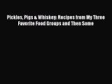 PDF Pickles Pigs & Whiskey: Recipes from My Three Favorite Food Groups and Then Some  Read
