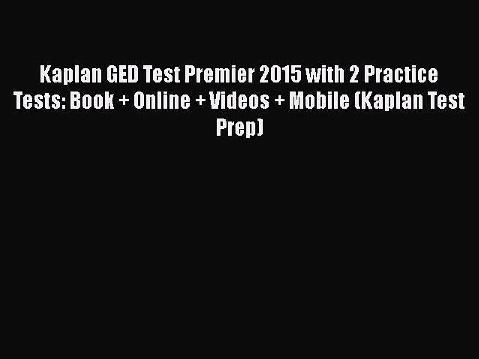 [PDF] Kaplan GED Test Premier 2015 with 2 Practice Tests: Book + Online + Videos + Mobile (Kaplan