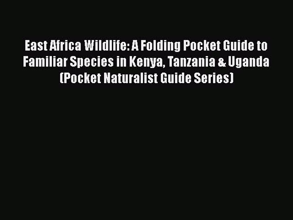PDF East Africa Wildlife: A Folding Pocket Guide to Familiar Species in Kenya Tanzania & Uganda