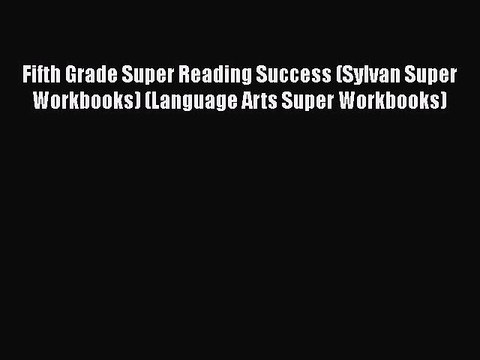 [PDF] Fifth Grade Super Reading Success (Sylvan Super Workbooks) (Language Arts Super Workbooks)