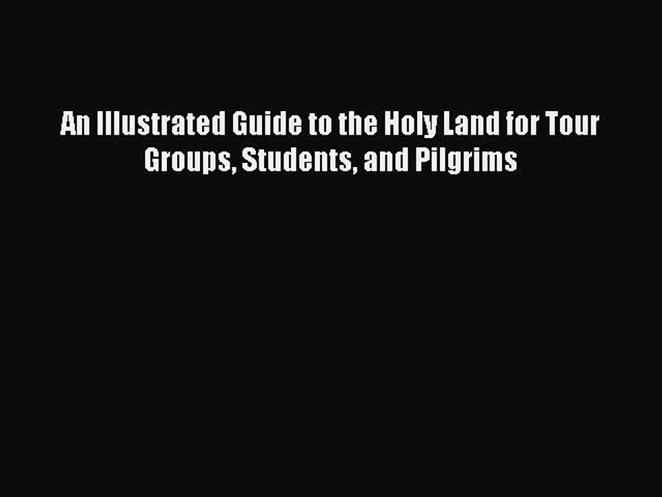 Download An Illustrated Guide to the Holy Land for Tour Groups Students and Pilgrims Free Books