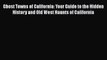 Download Ghost Towns of California: Your Guide to the Hidden History and Old West Haunts of