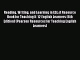 Download Reading Writing and Learning in ESL: A Resource Book for Teaching K-12 English Learners