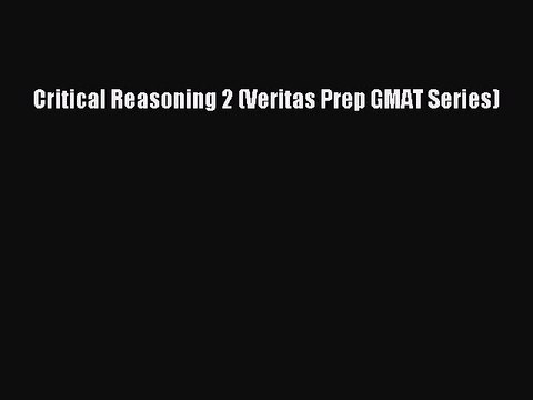 Read Critical Reasoning 2 (Veritas Prep GMAT Series) Ebook Free