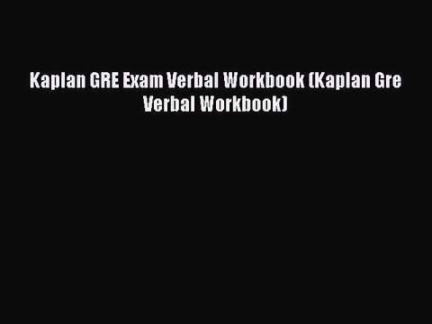 Read Kaplan GRE Exam Verbal Workbook (Kaplan Gre Verbal Workbook) Ebook Free