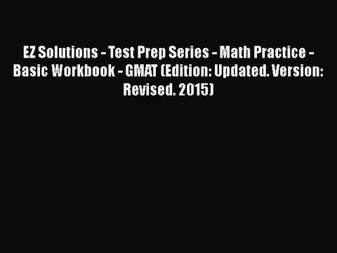Read EZ Solutions - Test Prep Series - Math Practice - Basic Workbook - GMAT (Edition: Updated.