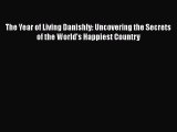 PDF The Year of Living Danishly: Uncovering the Secrets of the World's Happiest Country  EBook