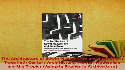 PDF  The Architecture of Edwin Maxwell Fry and Jane Drew Twentieth Century Architecture Ebook