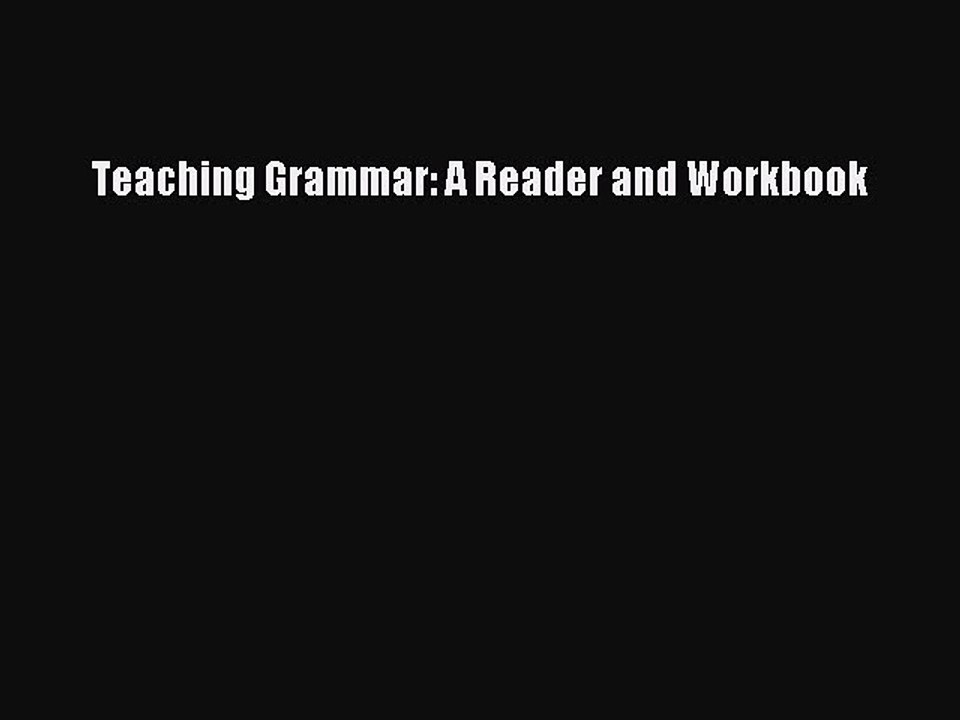 Read Teaching Grammar: A Reader and Workbook Ebook Free