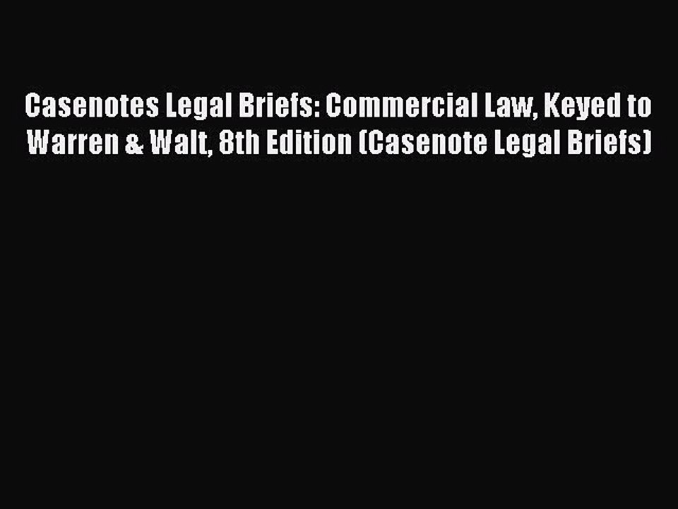 Read Casenotes Legal Briefs: Commercial Law Keyed to Warren & Walt 8th Edition (Casenote Legal