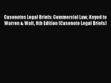 Read Casenotes Legal Briefs: Commercial Law Keyed to Warren & Walt 8th Edition (Casenote Legal