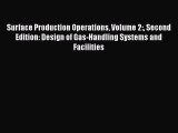 Read Surface Production Operations Volume 2: Second Edition: Design of Gas-Handling Systems