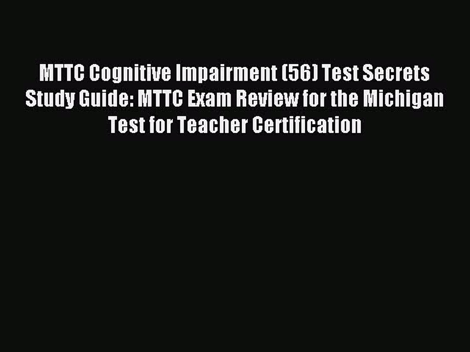 Download MTTC Cognitive Impairment (56) Test Secrets Study Guide: MTTC Exam Review for the