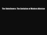 PDF The Unbelievers: The Evolution of Modern Atheism  EBook