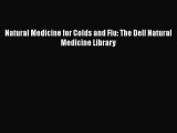Read Natural Medicine for Colds and Flu: The Dell Natural Medicine Library Ebook Free