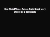 Read New Global Threat: Severe Acute Respiratory Syndrome & Its Impacts Ebook Online