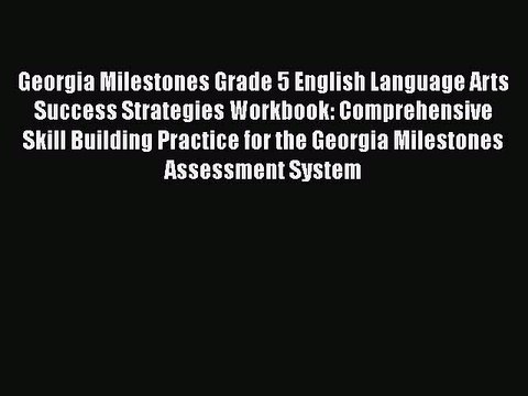 [PDF] Georgia Milestones Grade 5 English Language Arts Success Strategies Workbook: Comprehensive