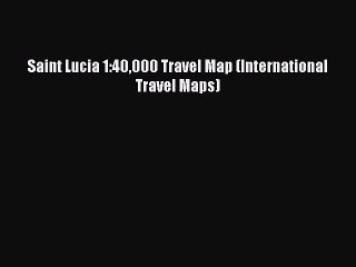 PDF Saint Lucia 1:40000 Travel Map (International Travel Maps) Free Books