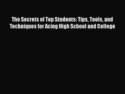 [PDF] The Secrets of Top Students: Tips Tools and Techniques for Acing High School and College
