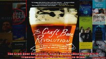 The Craft Beer Revolution How a Band of Microbrewers Is Transforming the Worlds Favorite