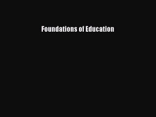 Read Foundations of Education Ebook Free