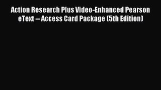 Read Action Research Plus Video-Enhanced Pearson eText -- Access Card Package (5th Edition)