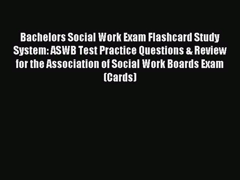 Read Bachelors Social Work Exam Flashcard Study System: ASWB Test Practice Questions & Review