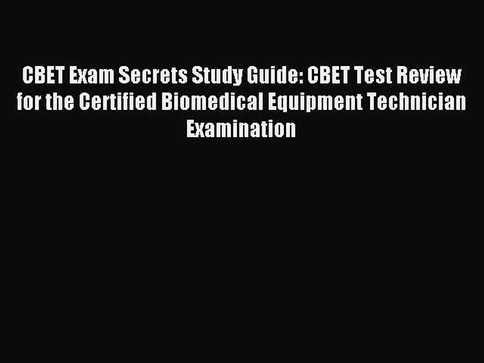 Read CBET Exam Secrets Study Guide: CBET Test Review for the Certified Biomedical Equipment