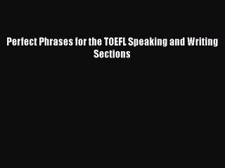 Read Perfect Phrases for the TOEFL Speaking and Writing Sections Ebook Free