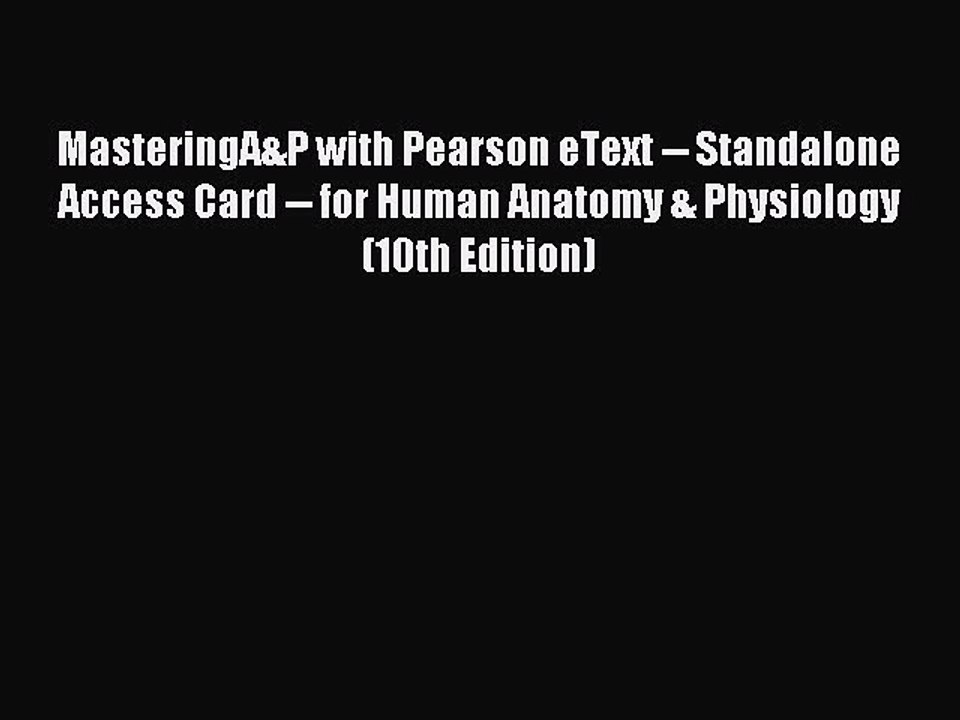 Read MasteringA&P with Pearson eText -- Standalone Access Card -- for Human Anatomy & Physiology